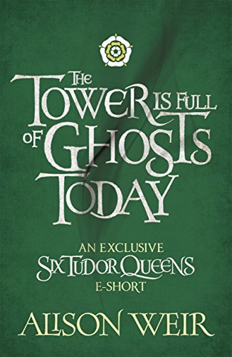 Book cover for "The Tower is Full of Ghosts Today" by Alison Weir