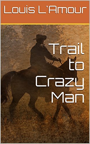 Book cover for "The Trail to Crazy Man" by Louis LAmour