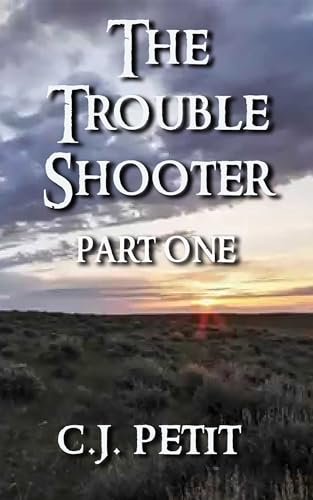 Book cover for "The Trouble Shooter: Part One" by CJ Petit
