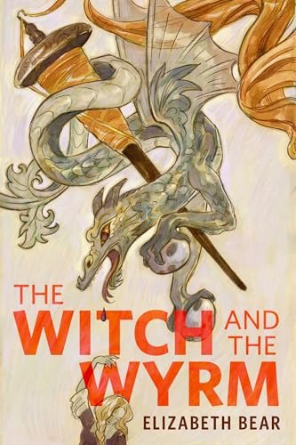 Book cover for "The Witch and the Wyrm" by Elizabeth Bear