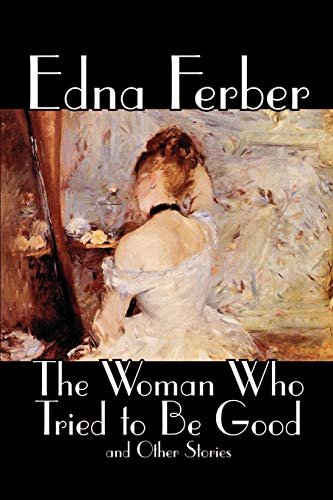 Book cover for "The Woman Who Tried to Be Good and Other Stories" by Edna Ferber