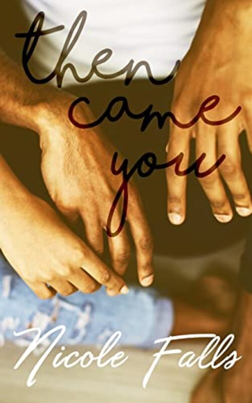 Book cover for "Then Came You" by Nicole Falls