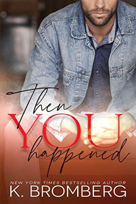 Book cover for "Then You Happened" by K Bromberg