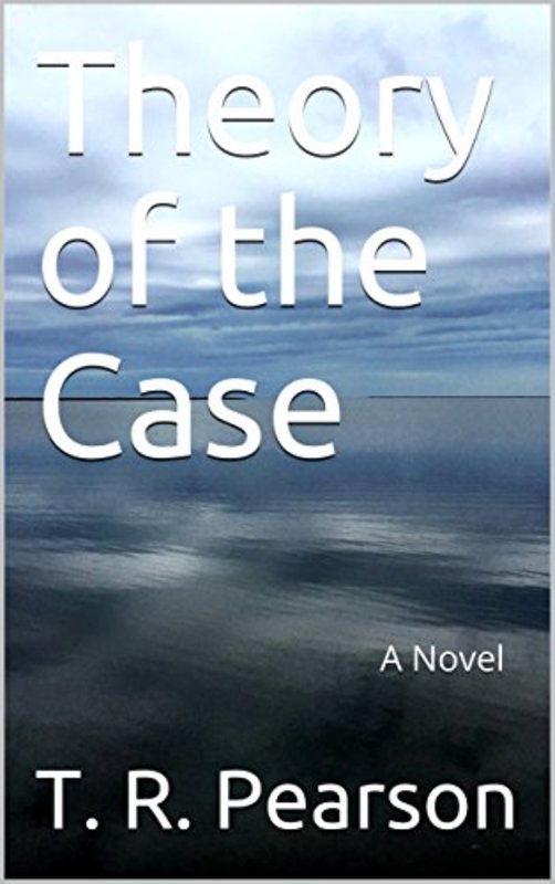 Book cover for "Theory of the Case" by TR Pearson
