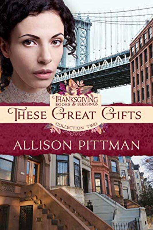 Book cover for "These Great Gifts" by Allison Pittman