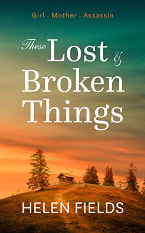 Book cover for "These Lost & Broken Things" by Helen Fields