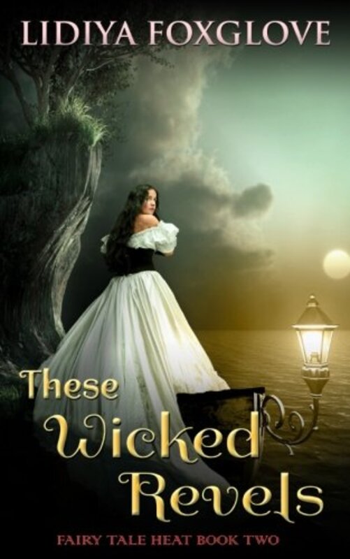 Book cover for "These Wicked Revels" by Lidiya Foxglove