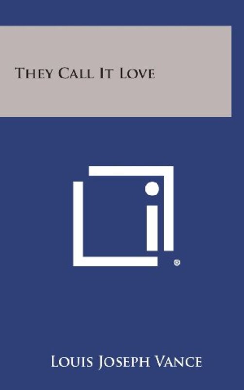 Book cover for "They Call It Love" by Louis Joseph Vance
