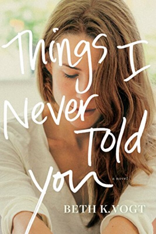 Book cover for "Things I Never Told You" by Beth K Vogt