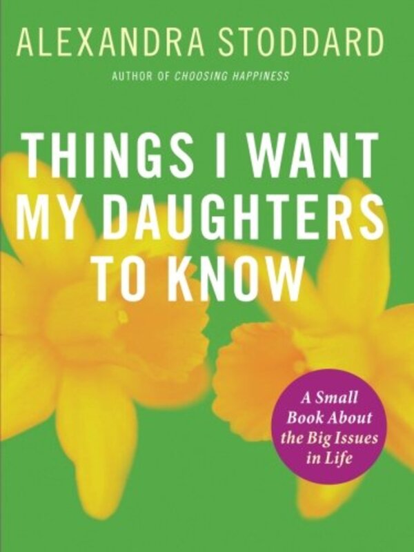 Book cover for "Things I Want My Daughters To Know" by Alexandra Stoddard