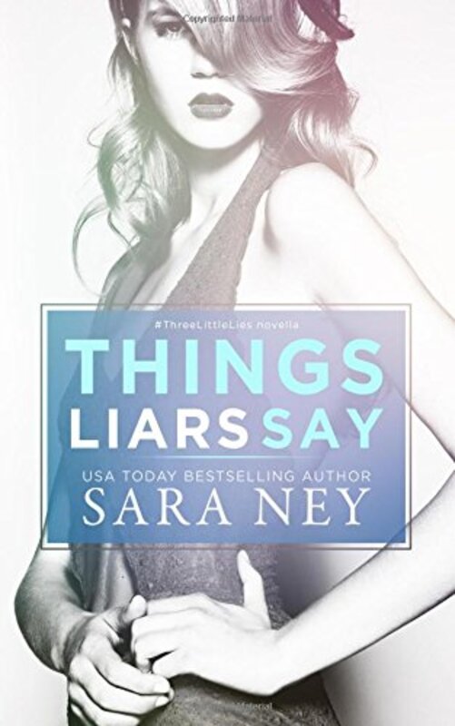 Book cover for "Things Liars Say" by Sara Ney