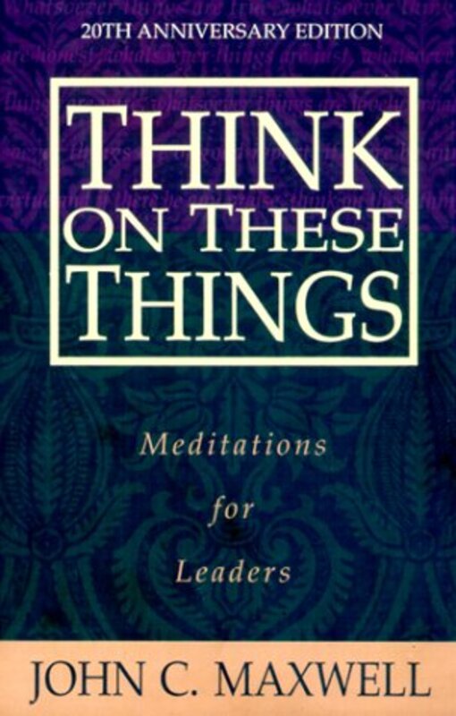 Book cover for "Think on These Things: Meditations for Leaders" by John C Maxwell