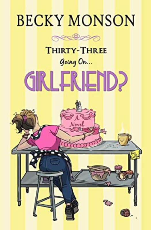 Book cover for "Thirty-Three Going on Girlfriend" by Becky Monson