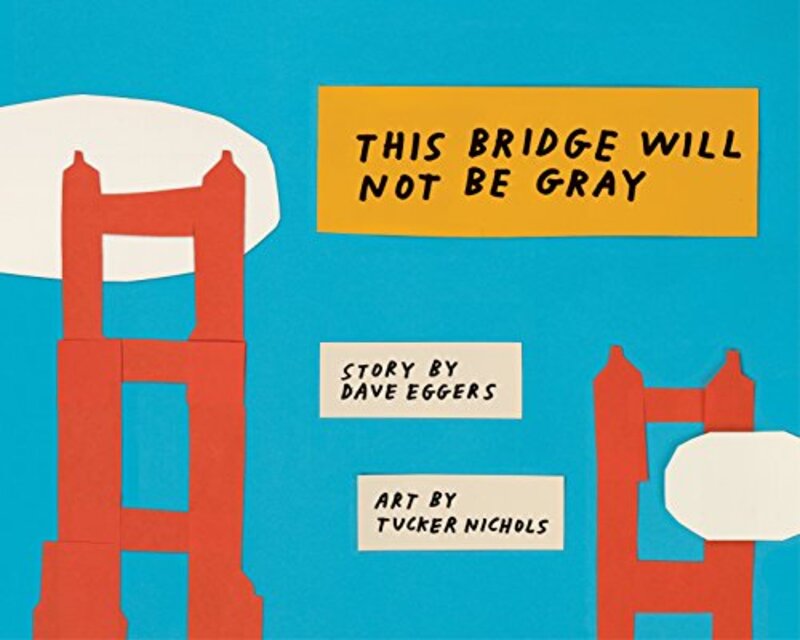 Book cover for "This Bridge Will Not Be Gray" by Dave Eggers