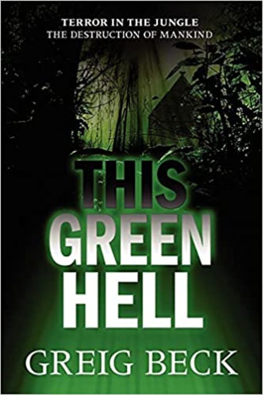 Book cover for "This Green Hell" by Greig Beck
