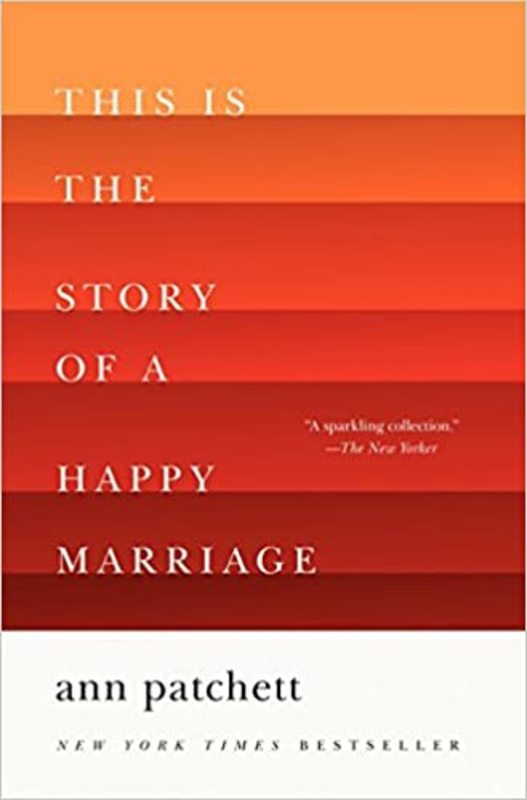 Book cover for "This Is the Story of a Happy Marriage" by Ann Patchett