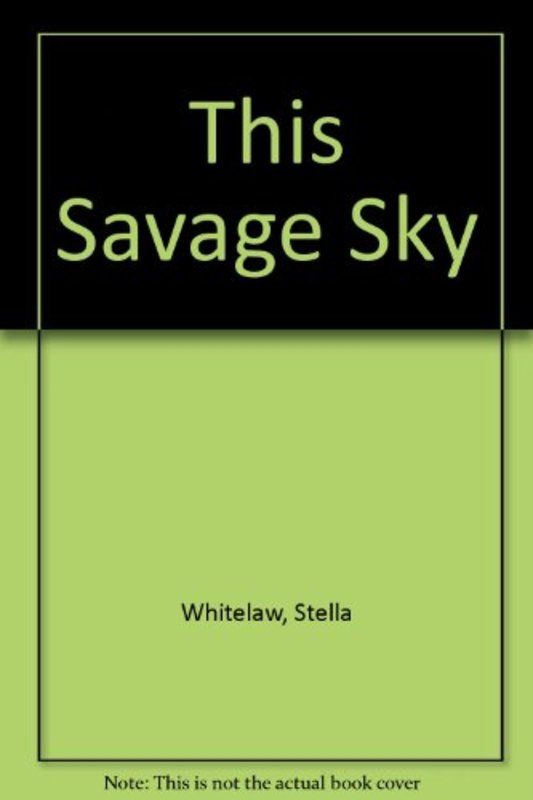 Book cover for "This Savage Sky" by Stella Whitelaw