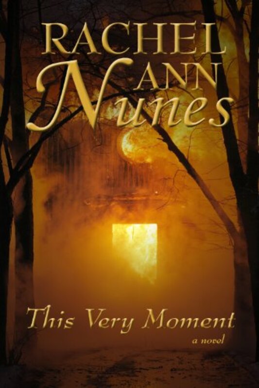 Book cover for "This Very Moment" by Rachel Ann Nunes
