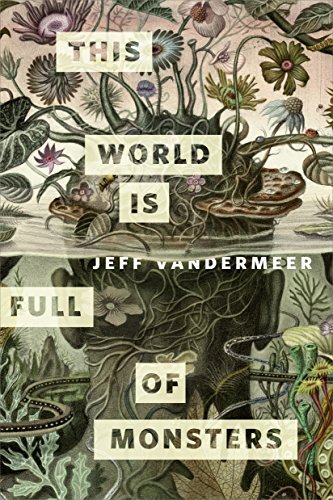 Book cover for "This World Is Full of Monsters" by Jeff VanderMeer