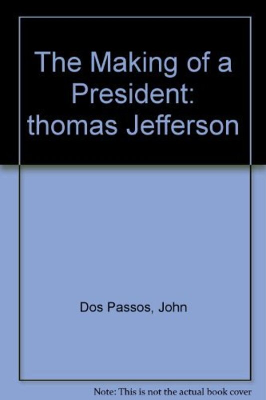 Book cover for "Thomas Jefferson, the Making of a President" by John Dos Passos
