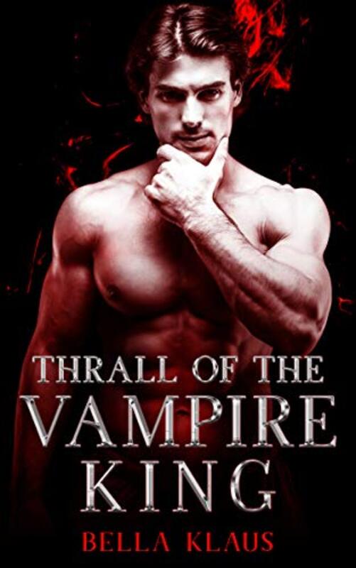 Book cover for "Thrall of the Vampire King" by Bella Klaus