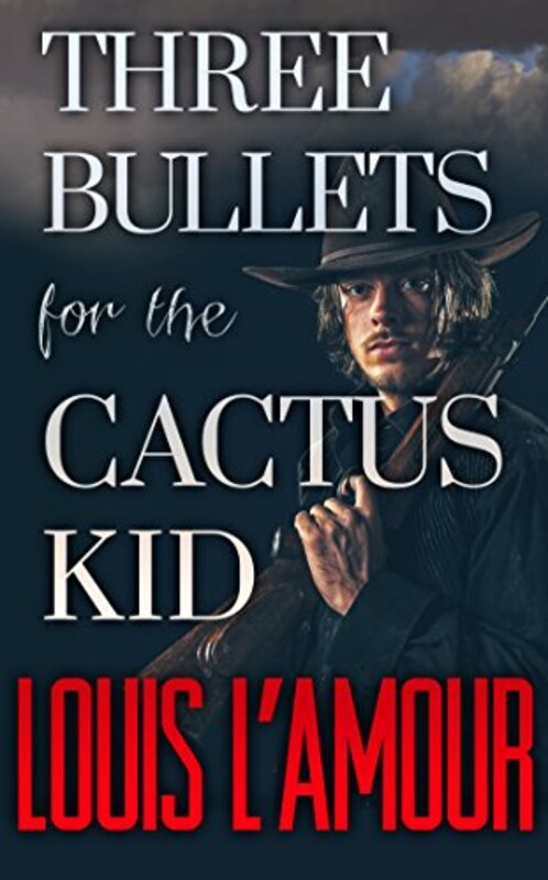 Book cover for "Three Bullets for the Cactus Kid" by Louis LAmour