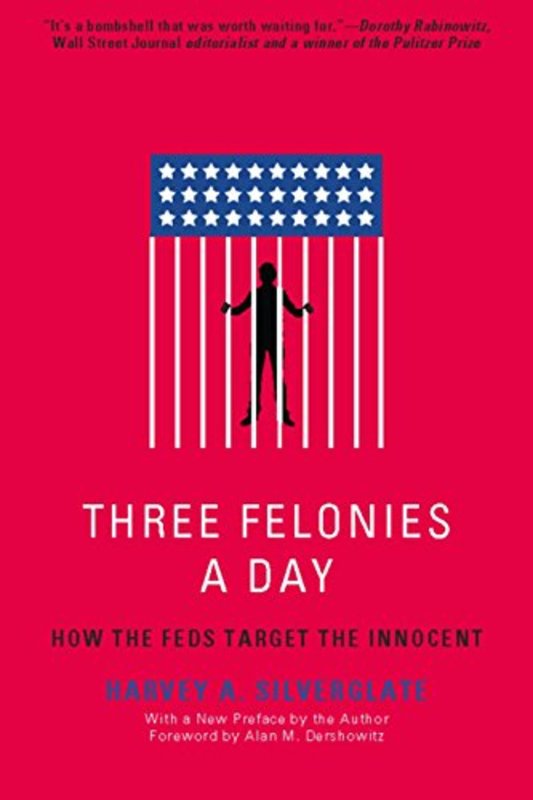 Book cover for "Three Felonies A Day" by Harvey A. Silverglate