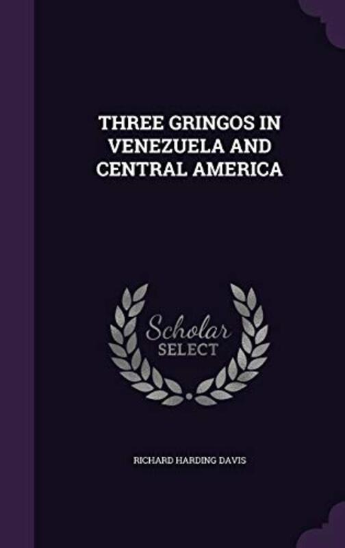 Book cover for "Three Gringos in Venezuela and Central America" by Richard Harding Davis