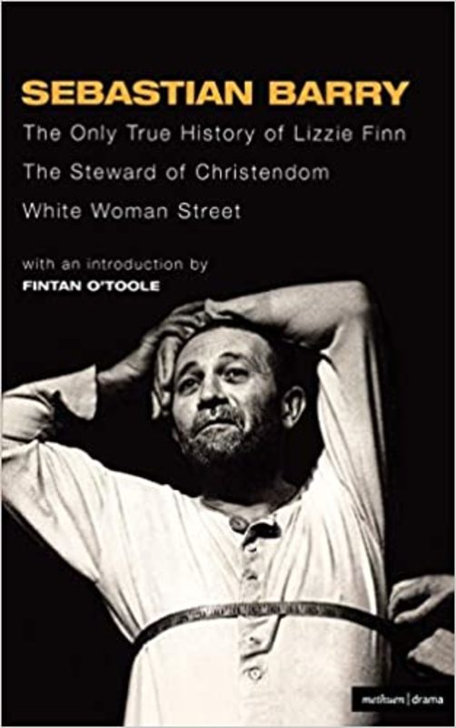 Book cover for "The Only True History of Lizzie Finn/the Steward of Christendom/White Woman Street" by Sebastian Barry
