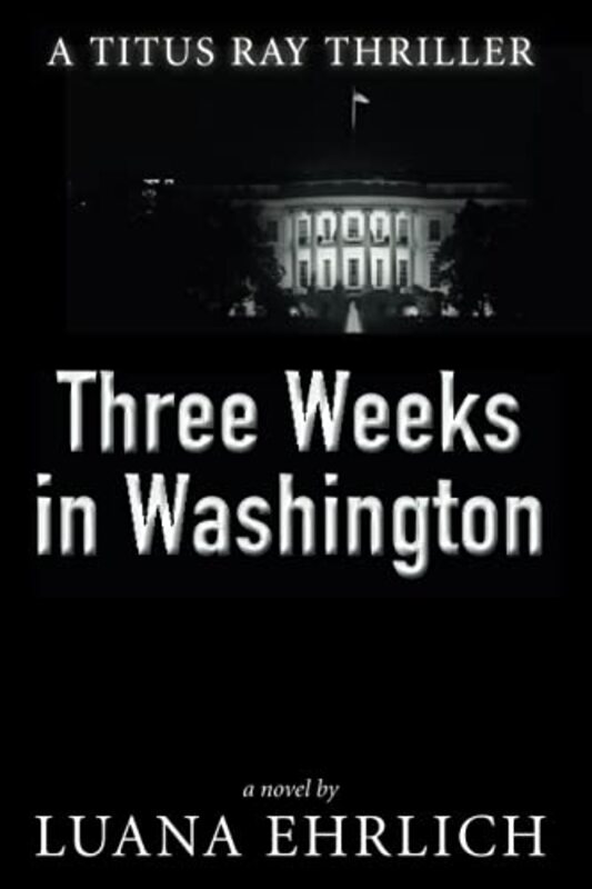 Book cover for "Three Weeks in Washington" by Luana Ehrlich