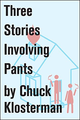 Book cover for "Three Stories Involving Pants" by Chuck Klosterman
