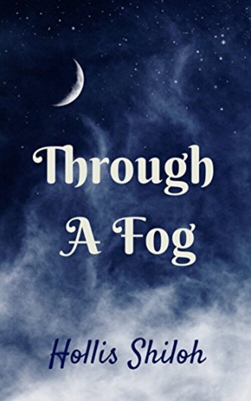 Book cover for "Through A Fog" by Hollis Shiloh