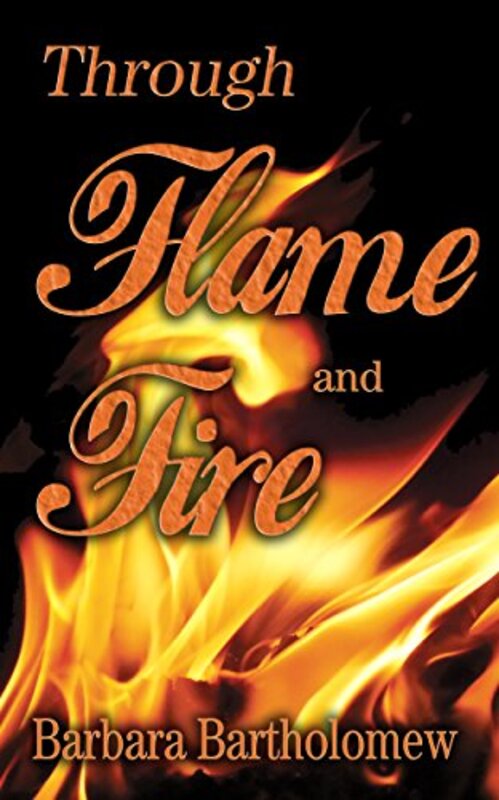 Book cover for "Through Flame and Fire" by Barbara Bartholomew