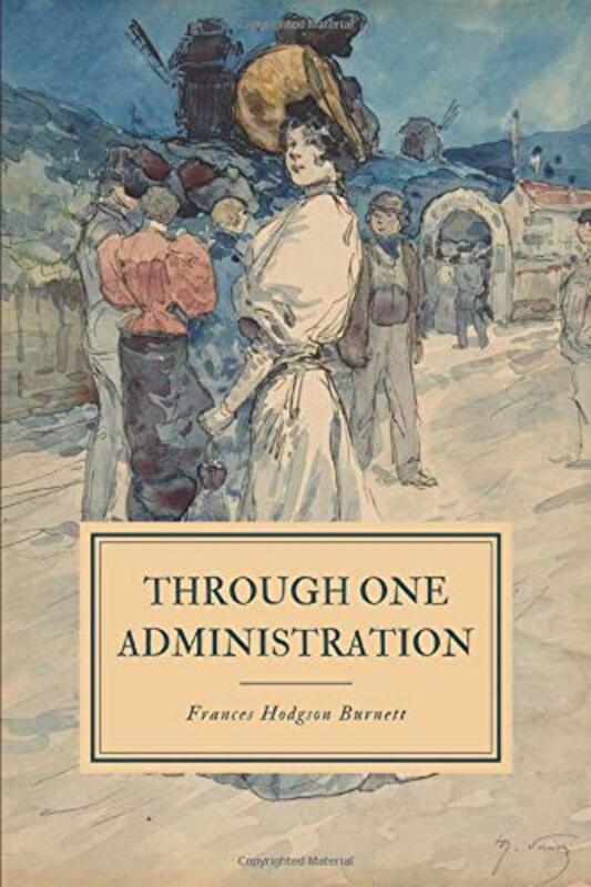 Book cover for "Through One Administration" by Frances Hodgson Burnett