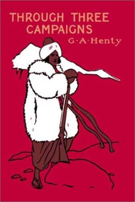 Book cover for "Through Three Campaigns" by GA Henty