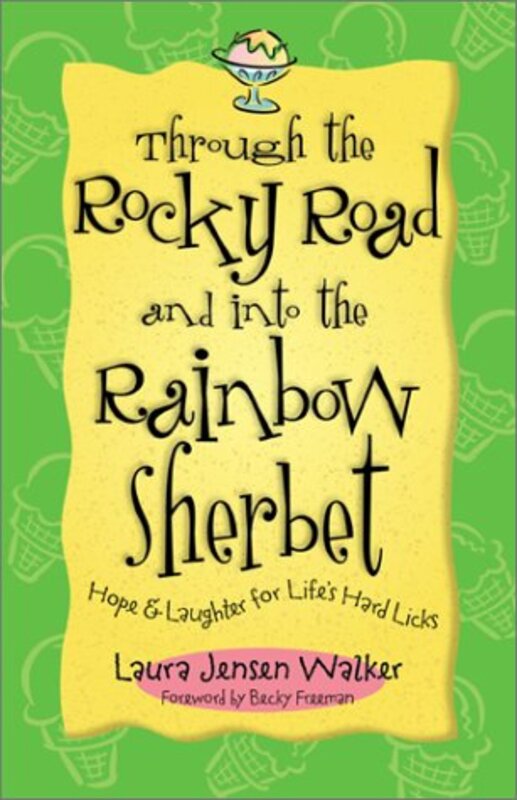 Book cover for "Through the Rocky Road and Into the Rainbow Sherbet" by Laura Jensen Walker