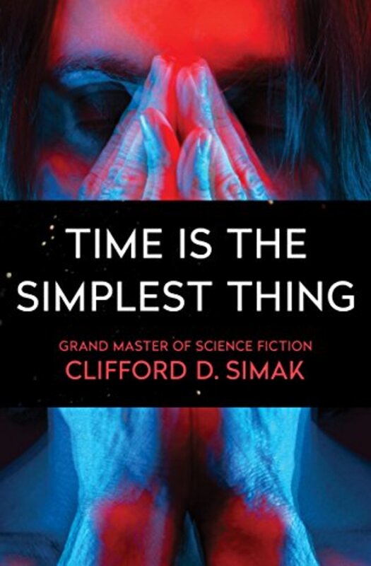 Book cover for "Time is the Simplest Thing / The Fisherman" by Clifford D Simak