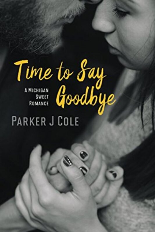 Book cover for "Time to Say Goodbye" by Parker J Cole