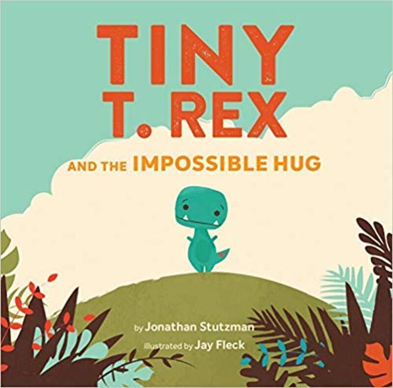 Book cover for "Tiny T. Rex and the Impossible Hug" by Jonathan Stutzman