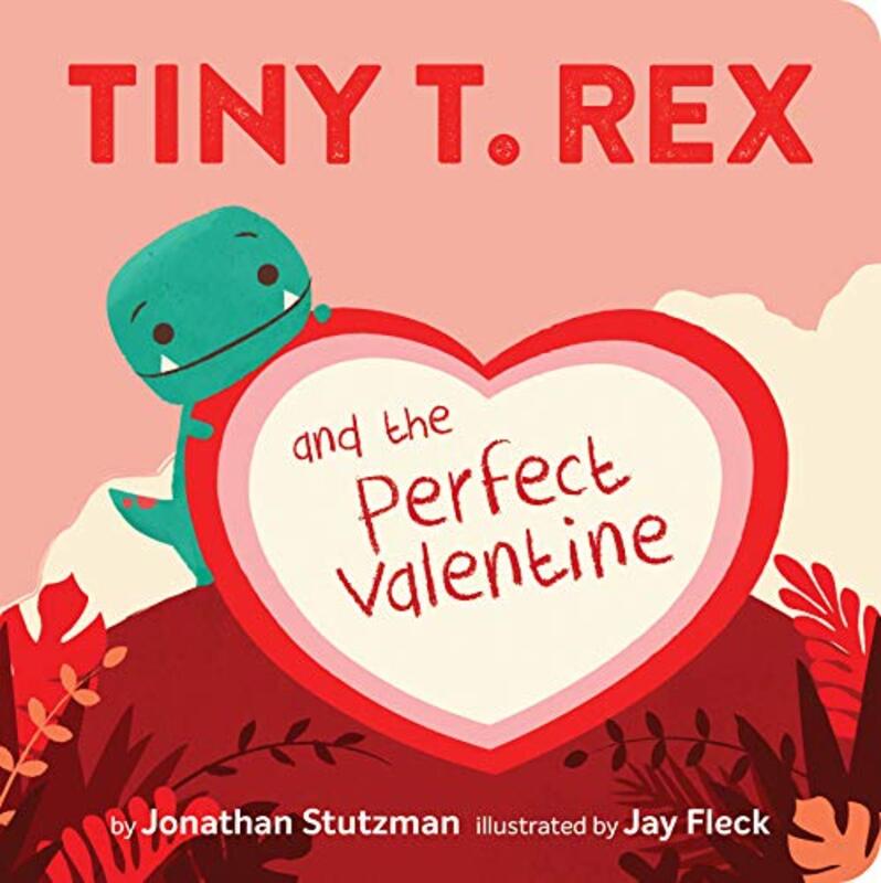 Book cover for "Tiny T. Rex and the Perfect Valentine" by Jonathan Stutzman