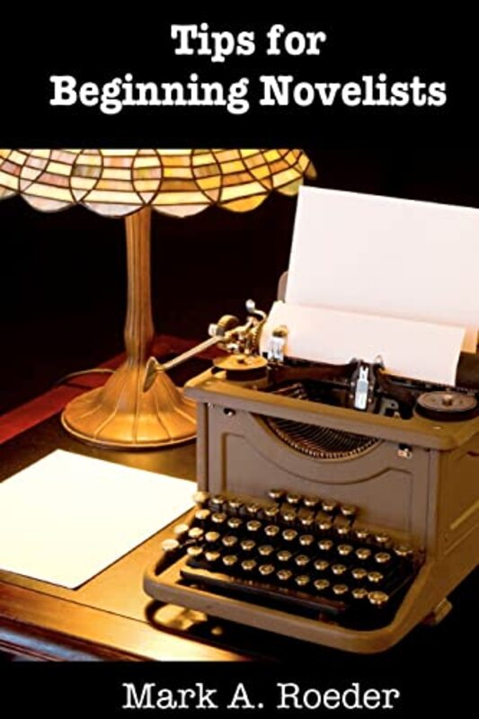 Book cover for "Tips for Beginning Novelists" by Mark A Roeder