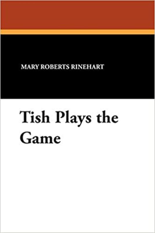 Book cover for "Tish Plays the Game" by Mary Roberts Rinehart