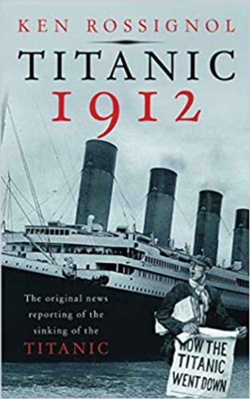 Book cover for "Titanic 1912" by Ken Rossignol