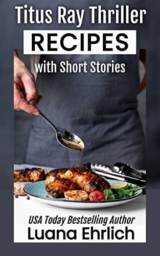 Book cover for "Titus Ray Thriller Recipes with Short Stories" by Luana Ehrlich