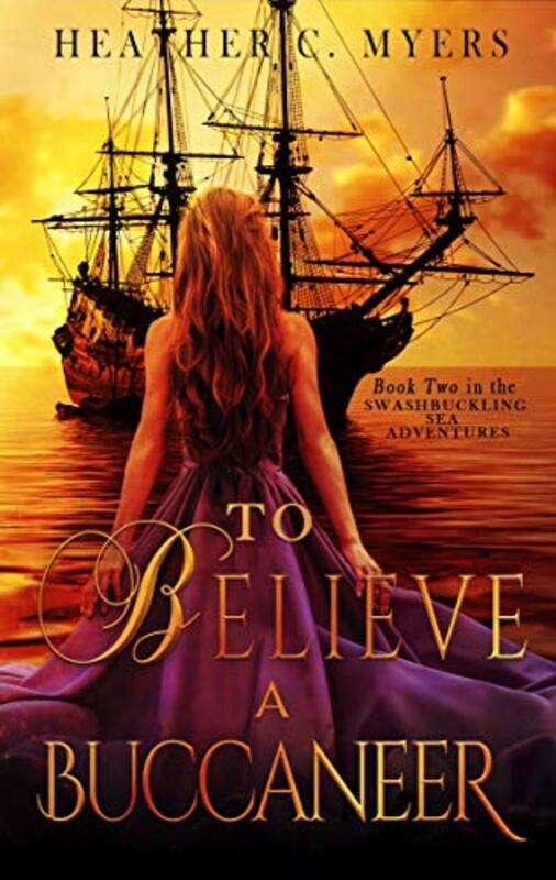 Book cover for "To Believe a Buccaneer" by Heather C Myers