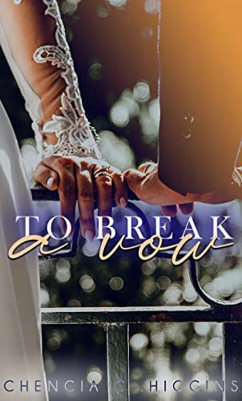 Book cover for "To Break a Vow" by Chencia C Higgins
