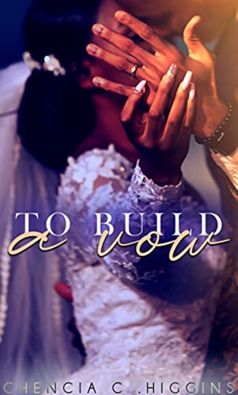 Book cover for "To Build a Vow" by Chencia C Higgins