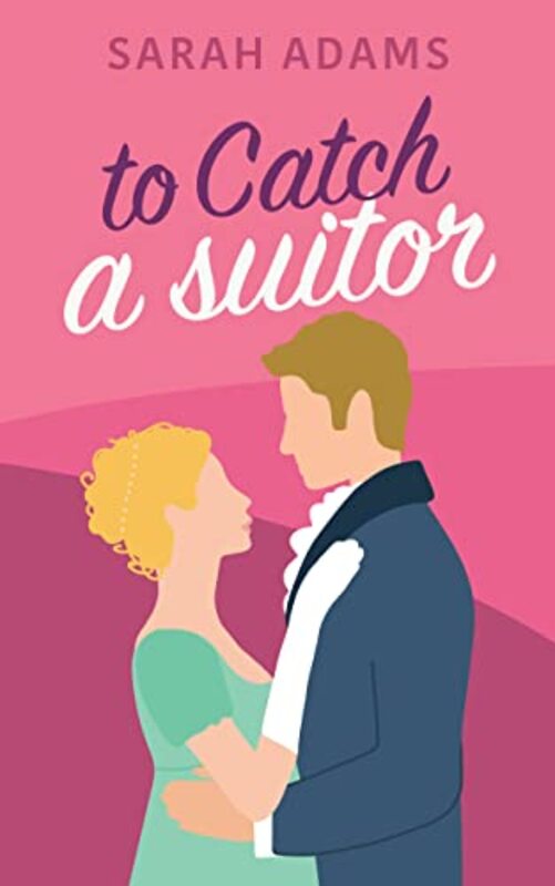 Book cover for "To Catch A Suitor" by Sarah Adams