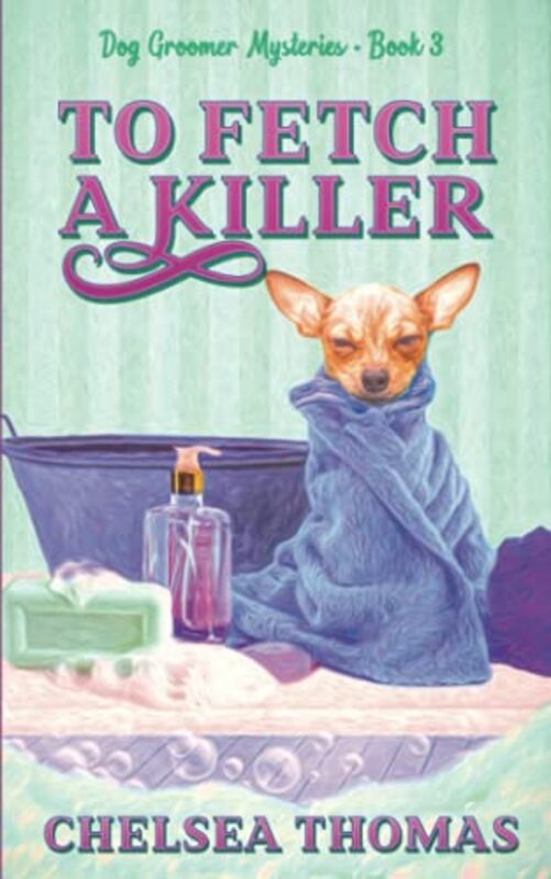 Book cover for "To Fetch a Killer" by Chelsea Thomas