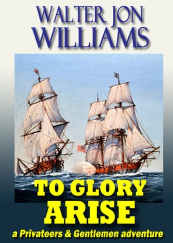 Book cover for "To Glory Arise" by Walter Jon Williams